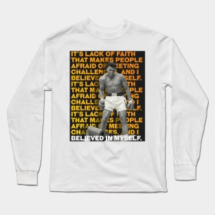 Muhammed Ali | It’s lack of faith that makes people afraid of meeting challenges, and I believed in myself. Long Sleeve T-Shirt